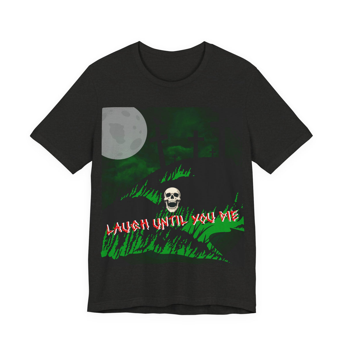 LAUGH UNTIL YOU DIE Tee