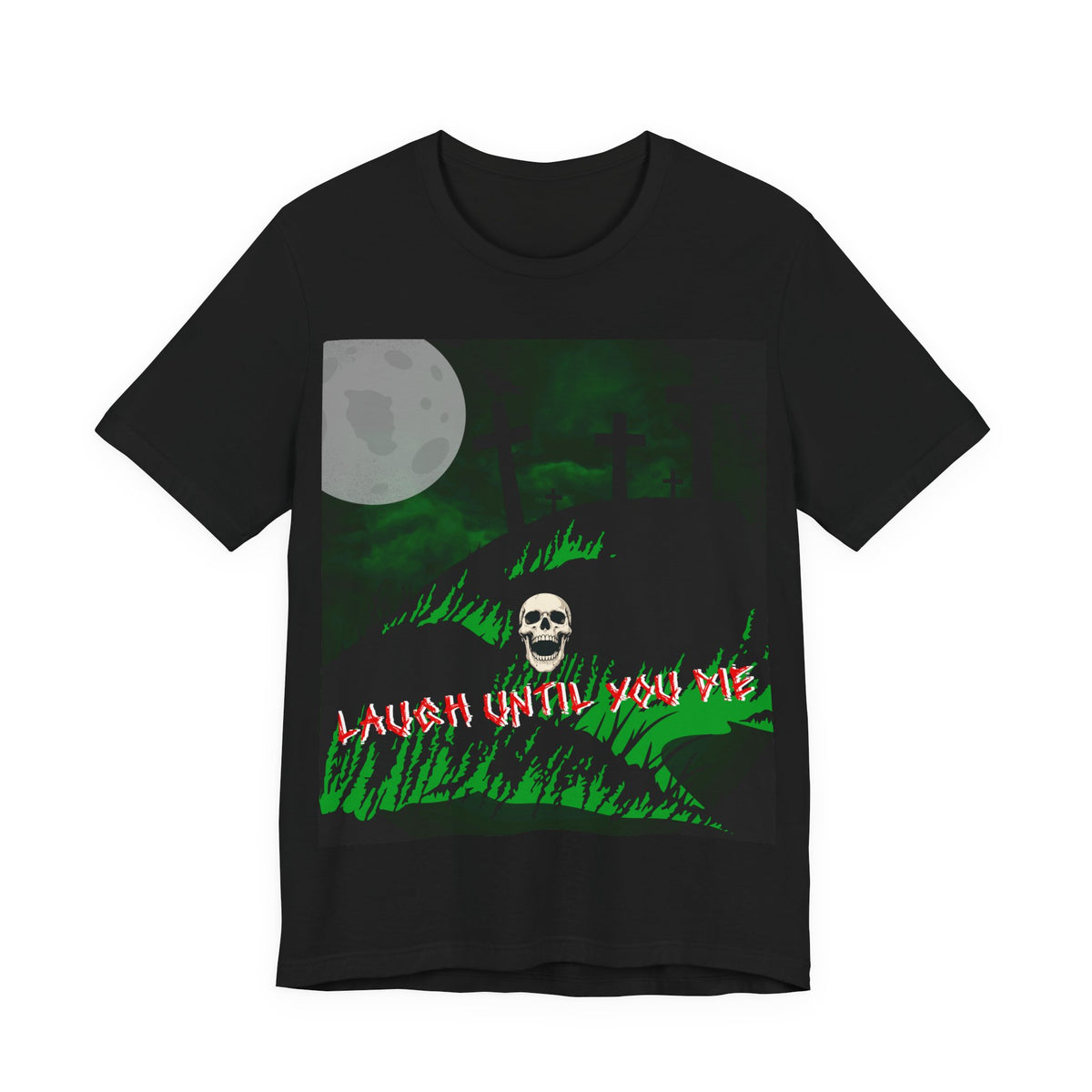 LAUGH UNTIL YOU DIE Tee